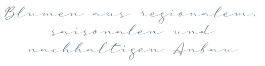 Blumen aus regionalem, saisonalen und nachhaltigen Anbau